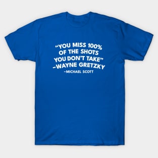 You Miss 100% Of The Shots You Don't Take - Michael Scott Quote T-Shirt